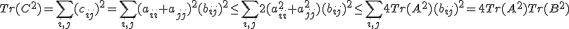 Tr(C^2)=\Bigsum_{i,j}(c_{ij})^2=\Bigsum_{i,j}(a_{ii}+a_{jj})^2(b_{ij})^2\le \Bigsum_{i,j}2(a_{ii}^2+a_{jj}^2) (b_{ij})^2\le  \Bigsum_{i,j}4Tr(A^2)(b_{ij})^2=4Tr(A^2)Tr(B^2)